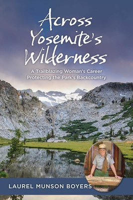 Across Yosemite's Wilderness: A Trailblazing Woman's Career Protecting the Park's Backcountry By Laurel Munson Boyers Cover Image