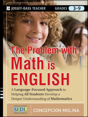 The Problem with Math Is English: A Language-Focused Approach to Helping All Students Develop a Deeper Understanding of Mathematics (Jossey-Bass Teacher)