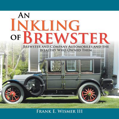 An Inkling of Brewster: Brewster and Company Automobiles and the Wealthy Who Owned Them Cover Image