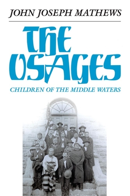 The Osages, Volume 60: Children of the Middle Waters (Civilization of the American Indian #60) By John Joseph Mathews Cover Image