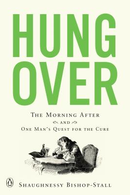 Hungover: The Morning After and One Man's Quest for the Cure Cover Image