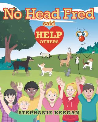 No Head Fred Said: Help Others By Stephanie Keegan Cover Image