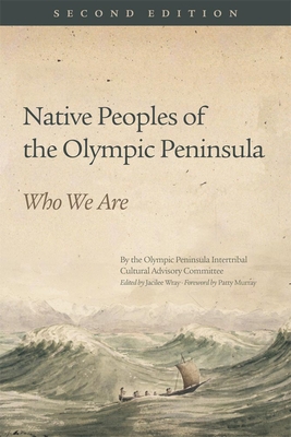 Native Peoples of the Olympic Peninsula: Who We Are, Second Edition By Jacilee Wray (Editor), Patty Murray (Foreword by) Cover Image