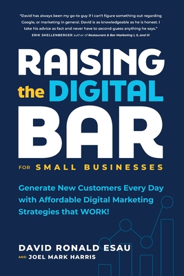Raising the Digital Bar: Generate New Customers Every Day with Affordable Digital Marketing Strategies that WORK! Cover Image