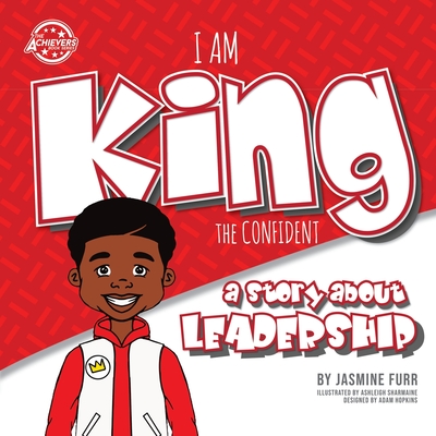 I Am King the Confident: a story about leadership (Achievers #2) Cover Image