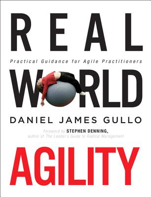 Real World Agility: Practical Guidance for Agile Practitioners By Daniel Gullo Cover Image