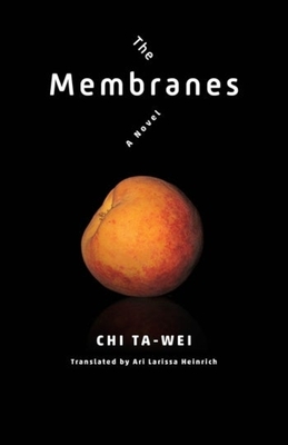 The Membranes (Modern Chinese Literature from Taiwan) By Ari Larissa Heinrich (Translator), Ta-Wei Chi Cover Image