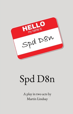 Spd D8n: A play in two acts by Cover Image