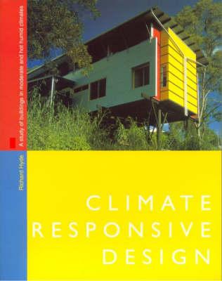Climate Responsive Design: A Study of Buildings in Moderate and Hot Humid Climates By Richard Hyde Cover Image