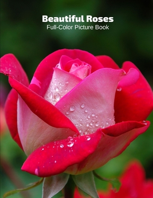 Beautiful Roses Full-Color Picture Book: Rose Flower Picture Book for Children, Seniors and Alzheimer's Patients -Flowers Nature Gardening Cover Image