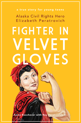 Fighter in Velvet Gloves: Alaska Civil Rights Hero Elizabeth Peratrovich By Annie Boochever, Roy Peratrovich, Jr. Cover Image
