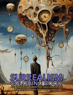 Surrealism Coloring Book with art inspired by André Breton, Salvador Dalí, René Magritte, Max Ernst and Yves Tanguy: A Dream-like Voyage Through Surre (Movements from the XX Century Collection)