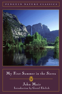 My First Summer in the Sierra (Classic, Nature, Penguin) By John Muir, Gretel Ehrlich (Editor) Cover Image