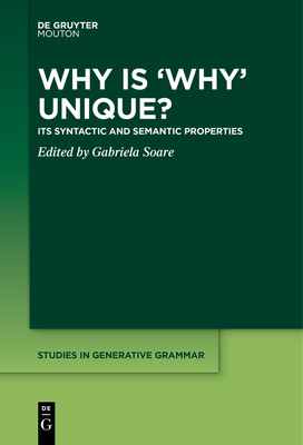 Why Is 'Why' Unique?: Its Syntactic and Semantic Properties (Studies in Generative Grammar [Sgg] #142) Cover Image