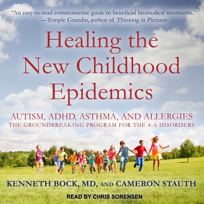 Healing the New Childhood Epidemics Lib/E: Autism, Adhd, Asthma, and Allergies: The Groundbreaking Program for the 4-A Disorders Cover Image