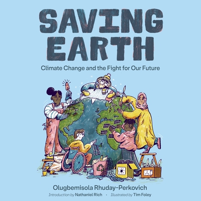 Saving Earth: Climate Change and the Fight for Our Future By Olugbemisola Rhuday-Perkovich, Nathaniel Rich (Introduction by), Tim Foley (Illustrator), Imani Jade Powers (Read by) Cover Image