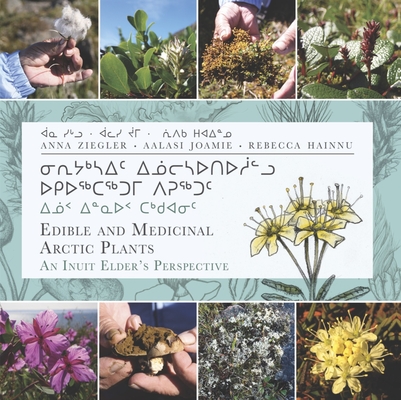 Edible and Medicinal Arctic Plants (English/Inuktitut): An Inuit Elder's Perspective Cover Image