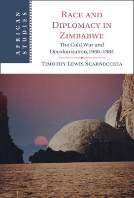 Race and Diplomacy in Zimbabwe (African Studies) By Timothy Lewis Scarnecchia Cover Image