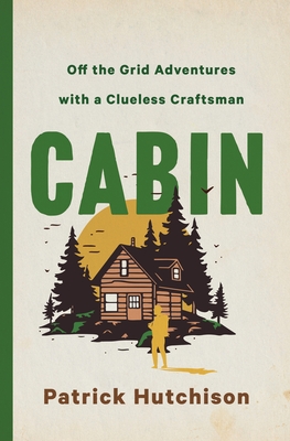 Cover Image for CABIN: Off the Grid Adventures with a Clueless Craftsman