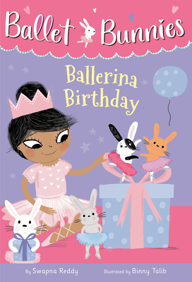 Ballet Bunnies #3: Ballerina Birthday By Swapna Reddy, Binny Talib (Illustrator) Cover Image