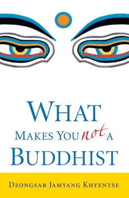 What Makes You Not a Buddhist By Dzongsar Jamyang Khyentse Cover Image