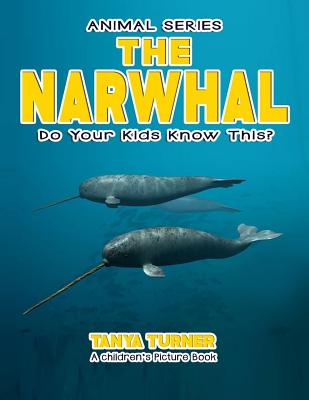 THE NARWHAL Do Your Kids Know This?: A Children's Picture Book (Amazing Creature #61)