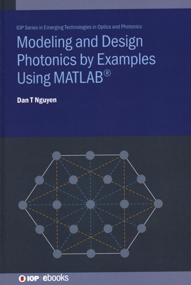 Modeling and Design Photonics by Examples Using MATLAB(R) By Dan Nguyen Cover Image