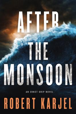 After the Monsoon: An Ernst Grip Novel By Robert Karjel Cover Image