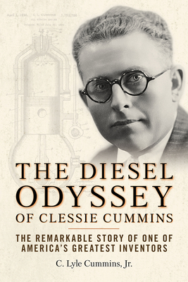 The Diesel Odyssey of Clessie Cummins: The Remarkable Story of One of America's Greatest Inventors Cover Image