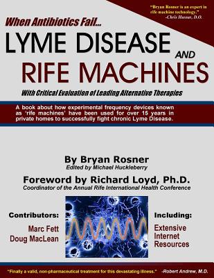 When Antibiotics Fail: Lyme Disease and Rife Machines, with Critical Evaluation of Leading Alternative Therapies Cover Image