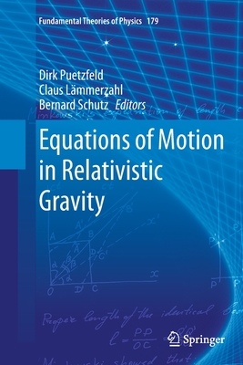 Equations of Motion in Relativistic Gravity (Fundamental Theories of Physics #179) By Dirk Puetzfeld (Editor), Claus Lämmerzahl (Editor), Bernard Schutz (Editor) Cover Image