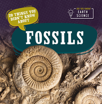 20 Things You Didn't Know about Fossils By Marie Morrison Cover Image