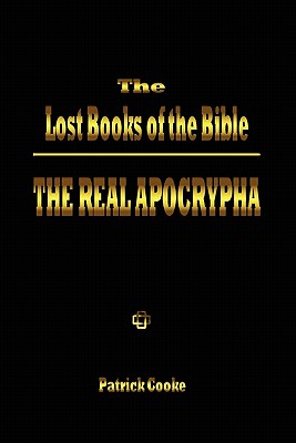 The Lost Books of the Bible: The Real Apocrypha By Patrick Cooke Cover Image