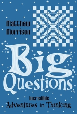 Big Questions: Incredible Adventures in Thinking Cover Image