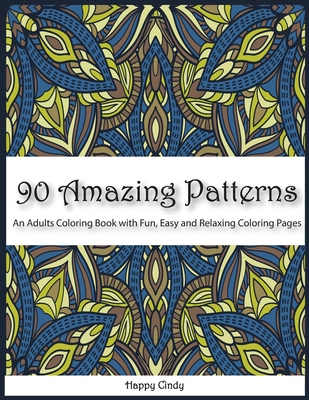 Download 90 Amazing Patterns An Adult Coloring Book With Fun Easy And Relaxing Coloring Pages Paperback The Reading Bug
