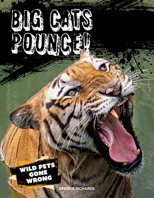 Big Cats Pounce! (Wild Pets Gone Wrong)