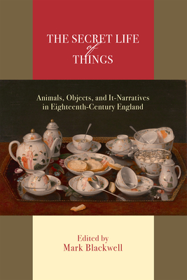 The Secret Life of Things: Animals, Objects, and It-Narratives in Eighteenth-Century England Cover Image