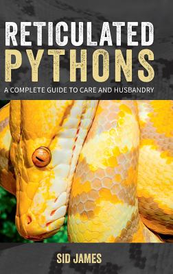 Reticulated Pythons: A complete guide to care and husbandry By Sid James, Ben Way (Editor), Geoff Borin (Designed by) Cover Image