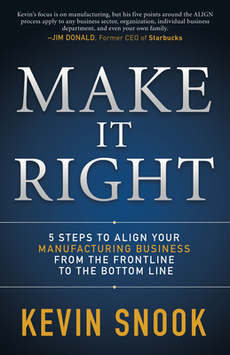 Make It Right: 5 Steps to Align Your Manufacturing Business from the Frontline to the Bottom Line Cover Image