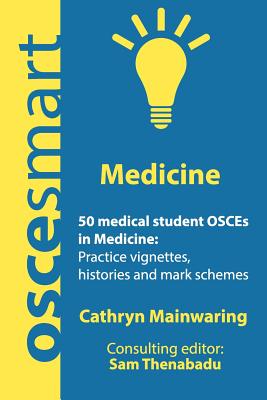OSCEsmart - 50 medical student OSCEs in Medicine: Vignettes, histories and mark schemes for your finals.