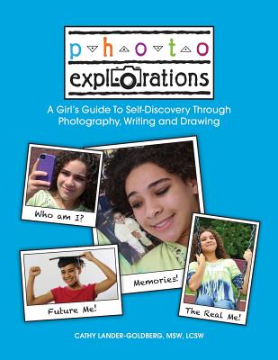 Photo Explorations: A Girl's Guide To Self-Discovery Through Photography, Writing and Drawing By Cathy Lander-Goldberg Cover Image
