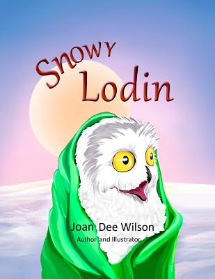 Snowy Lodin By Joan Dee Wilson, Joan Dee Wilson (Illustrator), Joan Dee Wilson (Cover Design by) Cover Image