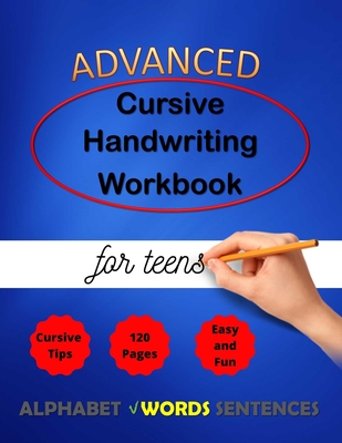 Advanced Cursive Handwriting Workbook for teens: Cursive