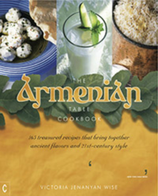 The Armenian Table: 165 Treasured Recipes That Bring Together Ancient Flavors and 21st-Century Style Cover Image