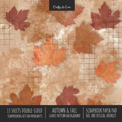 Autumn Fall Scrapbook Paper Pad 8x8 Decorative Scrapbooking Kit for Cardmaking Gifts, DIY Crafts, Printmaking, Papercrafts, Leaves Pattern Designer Pa Cover Image