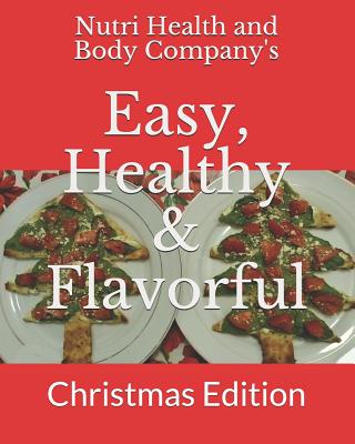 Easy, Healthy & Flavorful: Christmas Edition By Nutri Health and Body Company Cover Image