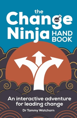 The Change Ninja Handbook: An Interactive Adventure for Leading Change cover