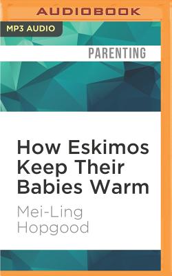 How Eskimos Keep Their Babies Warm: And Other Adventures in Parenting (from Argentina to Tanzania and Everywhere in Between) Cover Image