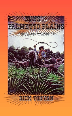 Guns of the Palmetto Plains (Cracker Western) By Rick Tonyan Cover Image