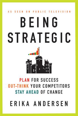 Cover for Being Strategic: Plan for Success; Out-think Your Competitors; Stay Ahead of Change